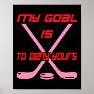 My Goal Is To Deny Yours Ice Hockey Goalie Poster