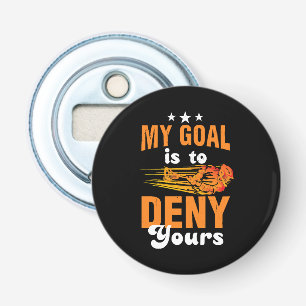 My Goal Is To Deny Yours Lacrosse Bottle Opener