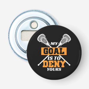 My Goal Is To Deny Yours Lacrosse Bottle Opener