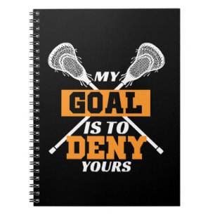 My Goal Is To Deny Yours Lacrosse Notebook