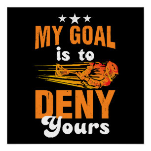 My Goal Is To Deny Yours Lacrosse Poster