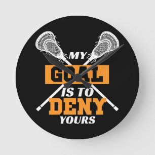 My Goal Is To Deny Yours Lacrosse Round Clock