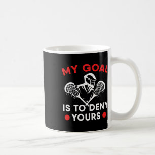 My Goal Is To Deny Yours Lacrosse Stick Player Coffee Mug