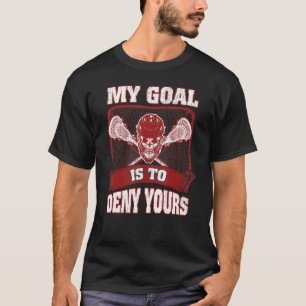 My Goal Is To Deny Yours Lacrosse Sticks Helmet Ma T-Shirt