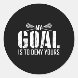 My Goal Is To Deny Yours Lax Lacrosse Boys Girls T Classic Round Sticker
