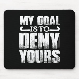 My Goal Is To Deny Yours Player Field Hockey Mouse Mat