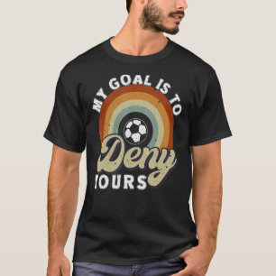 My Goal Is To Deny Yours Retro Distressed Soccer G T-Shirt