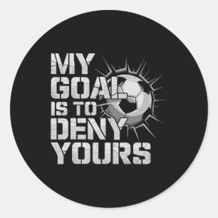 My Goal Is To Deny Yours Soccer _2 Classic Round Sticker