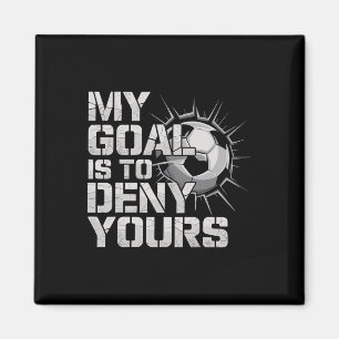 My Goal Is To Deny Yours Soccer _2 Magnet