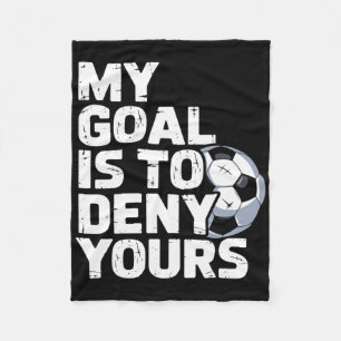 My Goal Is To Deny Yours Soccer _3 Fleece Blanket