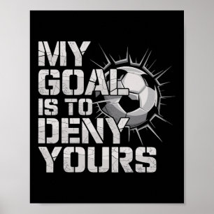 My Goal Is To Deny Yours Soccer _3 Poster