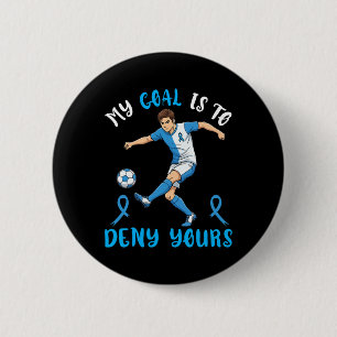 My Goal Is To Deny Yours Soccer Blue Ribbon Awaren 6 Cm Round Badge