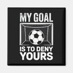 My Goal Is To Deny Yours Soccer Fans Competitive S Magnet