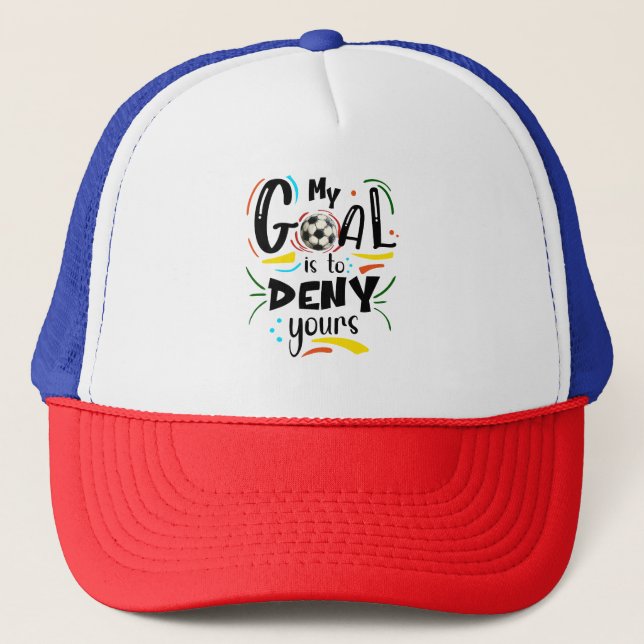 My Goal is to Deny Yours, Soccer Futbol Goalie Trucker Hat (Front)