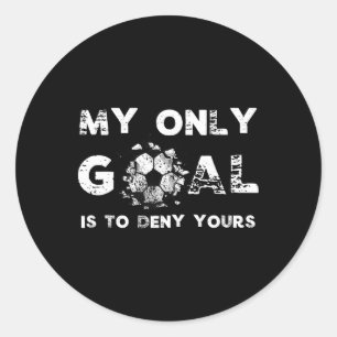 My Goal Is To Deny Yours Soccer Goalie Birthday Classic Round Sticker