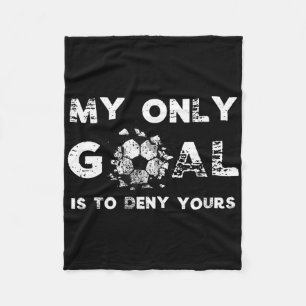 My Goal Is To Deny Yours Soccer Goalie Birthday  Fleece Blanket