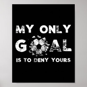 My Goal Is To Deny Yours Soccer Goalie Birthday Poster