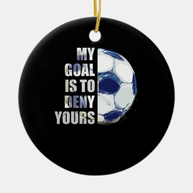 My Goal Is To Deny Yours Soccer Goalie Ceramic Tree Decoration (Front)