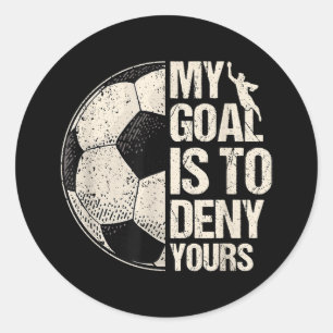 My Goal Is To Deny Yours Soccer Goalie Distressed Classic Round Sticker