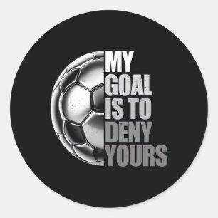 My Goal Is To Deny Yours Soccer Goalie Distressed Classic Round Sticker