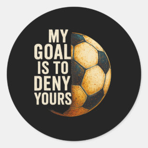My Goal Is To Deny Yours Soccer Goalie Distressed  Classic Round Sticker