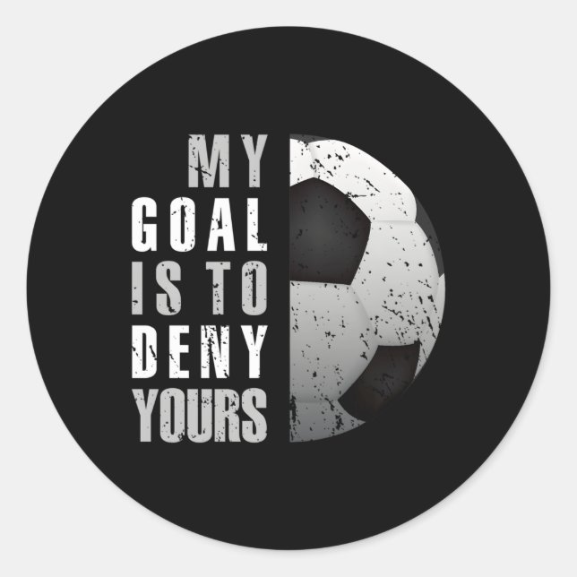 My Goal Is To Deny Yours Soccer Goalie Distressed  Classic Round Sticker (Front)