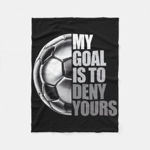 My Goal Is To Deny Yours Soccer Goalie Distressed  Fleece Blanket
