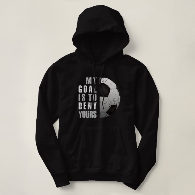 My Goal Is To Deny Yours Soccer Goalie Distressed. Hoodie (Design Front)