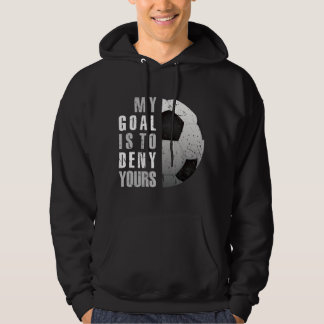 My Goal Is To Deny Yours Soccer Goalie Distressed. Hoodie