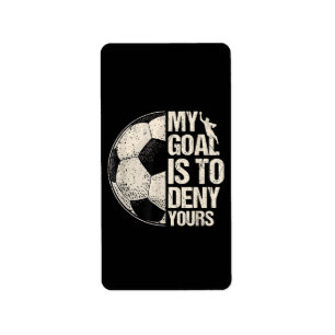 My Goal Is To Deny Yours Soccer Goalie Distressed Label