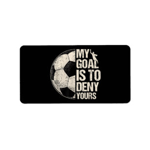 My Goal Is To Deny Yours Soccer Goalie Distressed Label