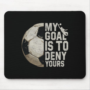 My Goal Is To Deny Yours Soccer Goalie Distressed  Mouse Mat