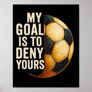 My Goal Is To Deny Yours Soccer Goalie Distressed  Poster