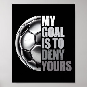 My Goal Is To Deny Yours Soccer Goalie Distressed  Poster