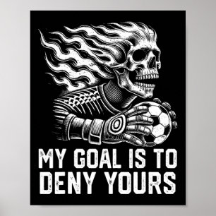 My Goal Is To Deny Yours Soccer Goalie Distressed  Poster