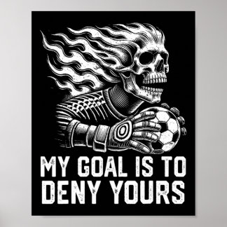 My Goal Is To Deny Yours Soccer Goalie Distressed  Poster