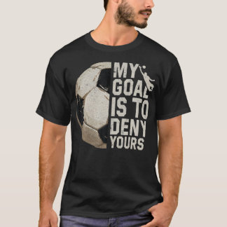 My Goal Is To Deny Yours Soccer Goalie Distressed T-Shirt