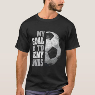 My Goal Is To Deny Yours Soccer Goalie Distressed T-Shirt