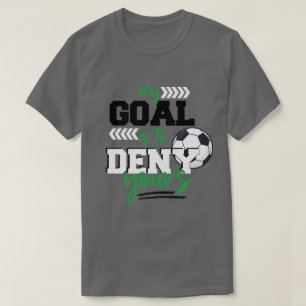 My Goal Is To Deny Yours Soccer Goalie Distressed  T-Shirt