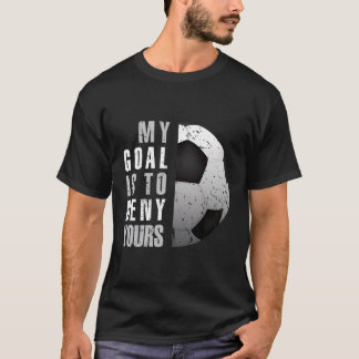 My Goal Is To Deny Yours Soccer Goalie Distressed  T-Shirt
