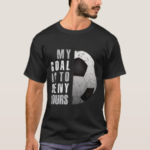 My Goal Is To Deny Yours Soccer Goalie Distressed T-Shirt