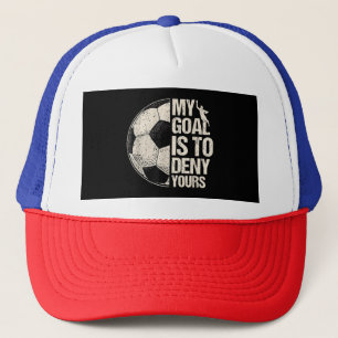 My Goal Is To Deny Yours Soccer Goalie Distressed Trucker Hat