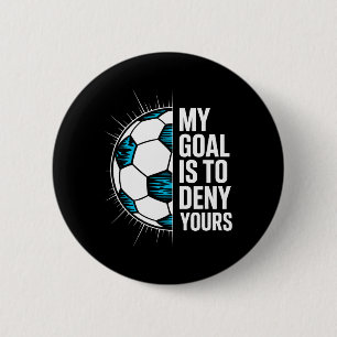 My Goal Is To Deny Yours Soccer Goalie Goalkeeper 6 Cm Round Badge