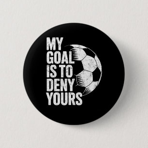 My Goal Is To Deny Yours Soccer Goalie Goalkeeper 6 Cm Round Badge
