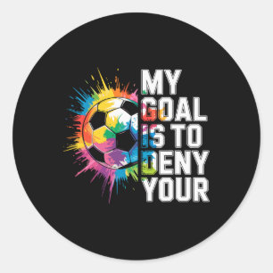 My Goal Is To Deny Yours Soccer Goalie Goalkeeper Classic Round Sticker