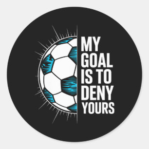 My Goal Is To Deny Yours Soccer Goalie Goalkeeper Classic Round Sticker
