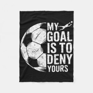My Goal Is To Deny Yours Soccer Goalie Goalkeeper Fleece Blanket
