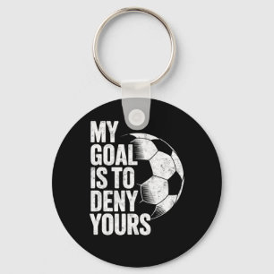 My Goal Is To Deny Yours Soccer Goalie Goalkeeper Key Ring