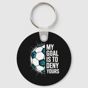 My Goal Is To Deny Yours Soccer Goalie Goalkeeper Key Ring