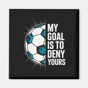 My Goal Is To Deny Yours Soccer Goalie Goalkeeper Magnet
